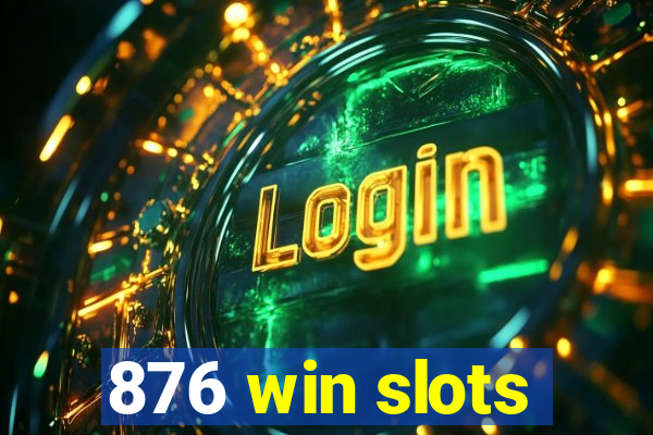 876 win slots